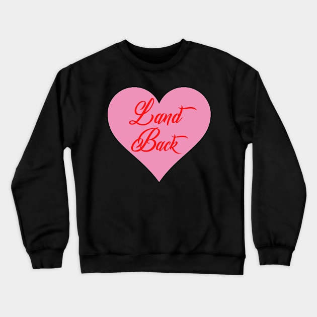 Land back Valentine Heart Crewneck Sweatshirt by Skidskunx